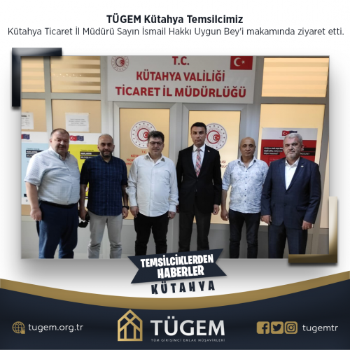 TÜGEM Kütahya Temsilcimiz Kütahya Ticaret İl Müdürü Sayın İsmail Hakkı Uygun Bey'i makamında ziyaret etti.